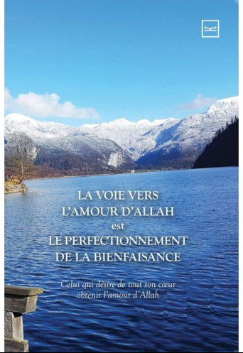 LA VOIE VERS L’AMOUR D’ALLAH Est LE PERFECTIONNEMENT DE LA BIENFAISANCE